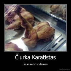 Čiurka Karatistas - Jis mirė kovodamas