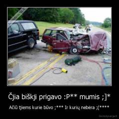 Čjia biškji prigavo :P** mumis ;]* - Ačiū tjiems kurie būvo ;*** Ir kurių nebėra ;(****