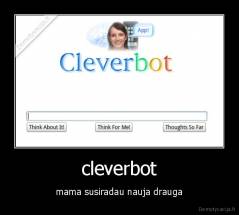 cleverbot - mama susiradau nauja drauga
