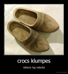 crocs klumpes - raksciu lyg nebuta