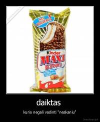 daiktas  - kurio negali vadinti "neskaniu"