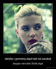 dairykis į gyvenimą atgal tada kai pasakoji - daugiau nėra laiko žiūrėti atgal