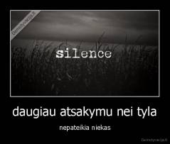 daugiau atsakymu nei tyla - nepateikia niekas