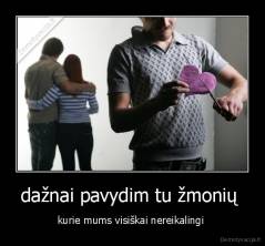 dažnai pavydim tu žmonių  - kurie mums visiškai nereikalingi 