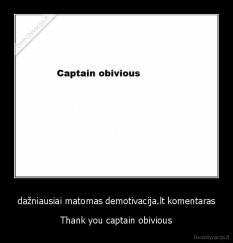 dažniausiai matomas demotivacija.lt komentaras - Thank you captain obivious