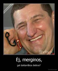 Ėj, merginos, - gal daktariškos dešros?