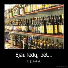 Ėjau ledų, bet... - iki jų toli eiti