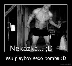 esu playboy sexo bomba :D - 
