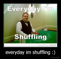 everyday im shuffling :) - 