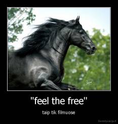''feel the free'' - taip tik filmuose