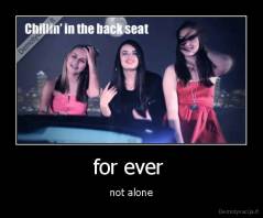 for ever  - not alone