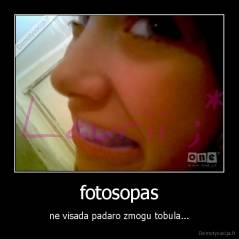 fotosopas - ne visada padaro zmogu tobula...