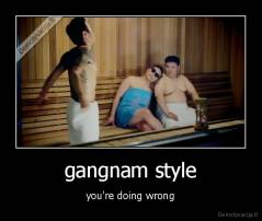 gangnam style - you're doing wrong