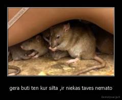 gera buti ten kur silta ,ir niekas taves nemato - 