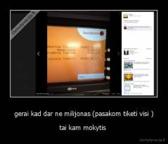 gerai kad dar ne milijonas (pasakom tiketi visi ) - tai kam mokytis 