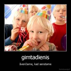 gimtadienis - švenčiame, kad senstame