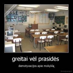 greitai vėl prasidės  - demotyvacijos apie mokyklą
