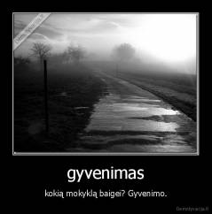 gyvenimas - kokią mokyklą baigei? Gyvenimo.