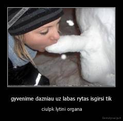 gyvenime dazniau uz labas rytas isgirsi tik -  ciulpk lytini organa
