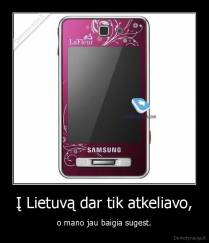 Į Lietuvą dar tik atkeliavo, - o mano jau baigia sugest.