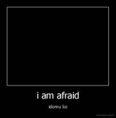 i am afraid - idomu ko