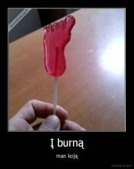 Į burną - man koją