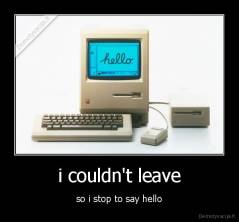 i couldn't leave - so i stop to say hello