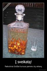 Į sveikatą! - Paskutiniai žodžiai kuriuos pamenu tą vakarą.