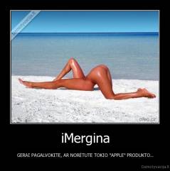 iMergina - GERAI PAGALVOKITE, AR NORĖTUTE TOKIO "APPLE" PRODUKTO...