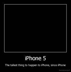 iPhone 5 - The tallest thing to happen to iPhone, since iPhone