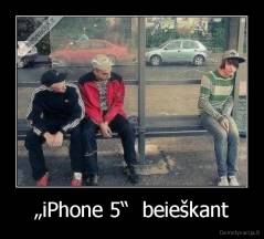 „iPhone 5“  beieškant - 