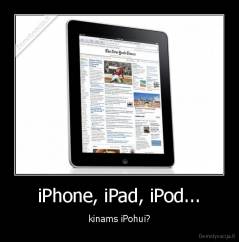 iPhone, iPad, iPod... - kinams iPohui?