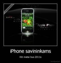 iPhone savininkams - Kiti metai bus 2011s