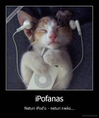 iPofanas - Neturi iPod'o - neturi nieko...