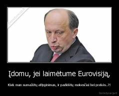 Įdomu, jei laimėtume Eurovisiją, - Kiek man sumažėtų atlyginimas, ir padidėtų mokesčiai bei prekės..?!