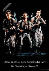Įdomu ką per šių metų  Vėlines rodys TV3? - Gal ''Vaiduoklių medžiotojus''?