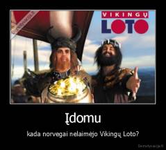 Įdomu - kada norvegai nelaimėjo Vikingų Loto?