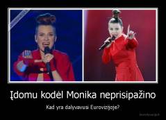 Įdomu kodėl Monika neprisipažino - Kad yra dalyvavusi Eurovizijoje?