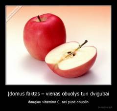 Įdomus faktas – vienas obuolys turi dvigubai - daugiau vitamino C, nei pusė obuolio
