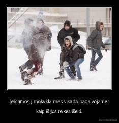 Įeidamos į mokyklą mes visada pagalvojame: - kaip iš jos reikės išeiti.