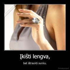 Įkišti lengva, - bet ištraukti sunku.
