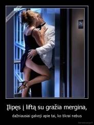 Įlipęs į liftą su gražia mergina, - dažniausiai galvoji apie tai, ko tikrai nebus
