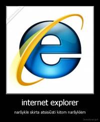 internet explorer - naršyklė skirta atsisiūsti kitom naršyklėm