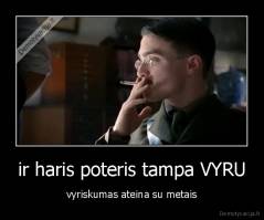 ir haris poteris tampa VYRU - vyriskumas ateina su metais