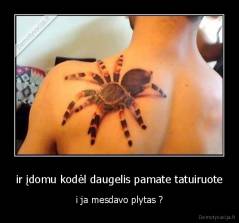 ir įdomu kodėl daugelis pamate tatuiruote - i ja mesdavo plytas ?