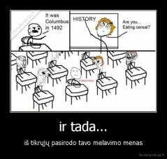 ir tada... - iš tikrųjų pasirodo tavo melavimo menas