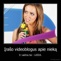 Įrašo videoblogus apie nieką - Ir vadina tai - LAIDA.