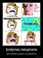 Įrodymas merginoms - Kad makiažas nepadaro jų gražesnėmis