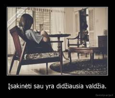 Įsakinėti sau yra didžiausia valdžia. - 