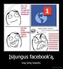 Įsijungus facebook'ą, - visą laiką taspats.